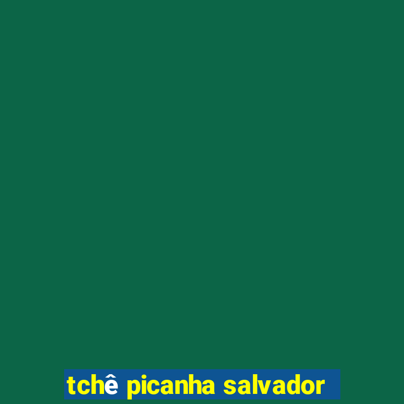 tchê picanha salvador