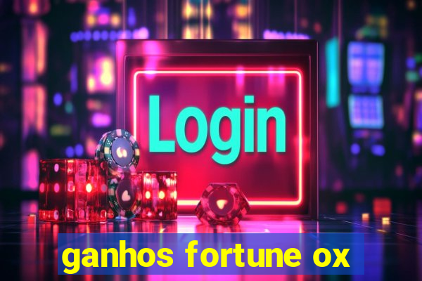 ganhos fortune ox