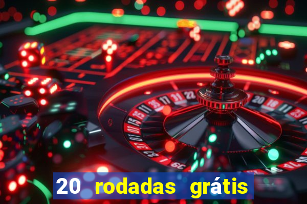 20 rodadas grátis betano hoje