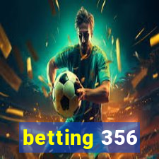 betting 356