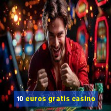 10 euros gratis casino