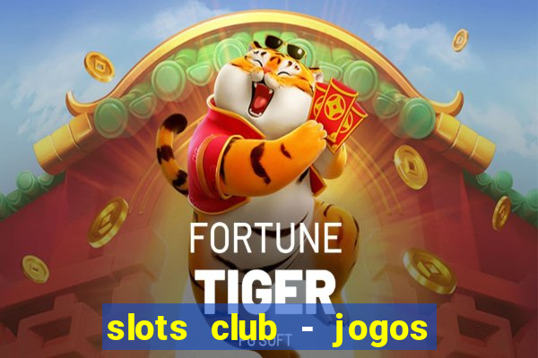 slots club - jogos de cassino