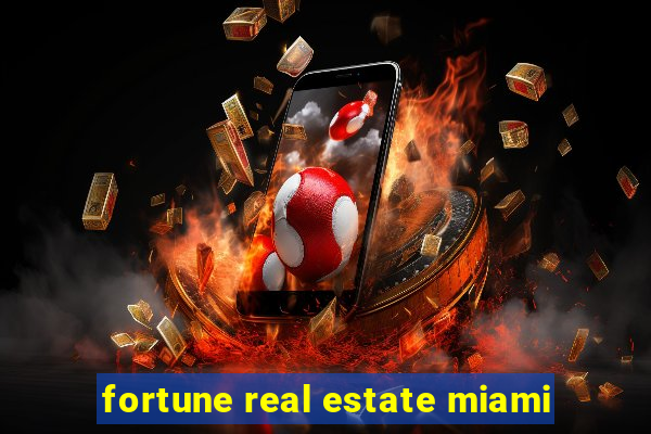 fortune real estate miami