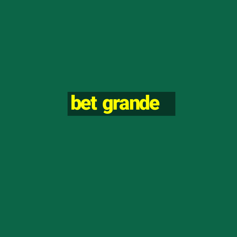 bet grande