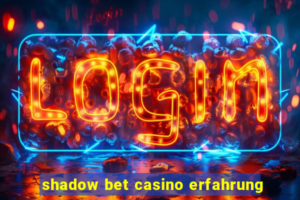 shadow bet casino erfahrung