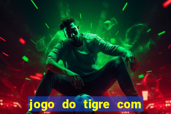 jogo do tigre com rodada gratis