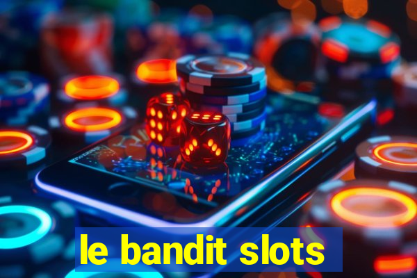 le bandit slots