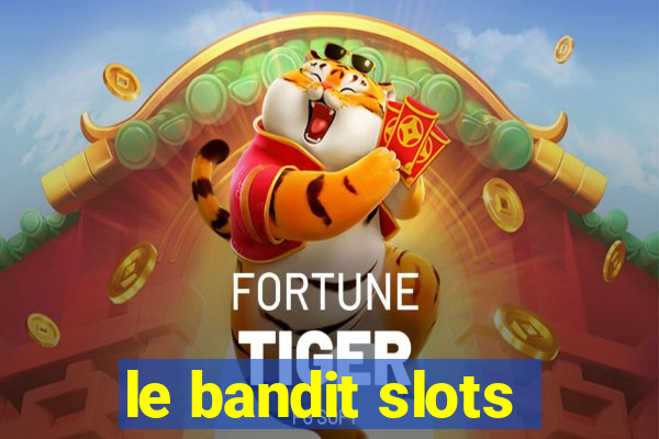 le bandit slots