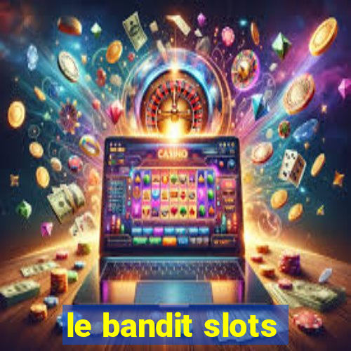 le bandit slots