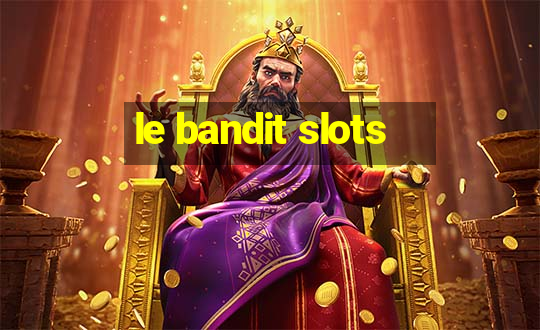 le bandit slots