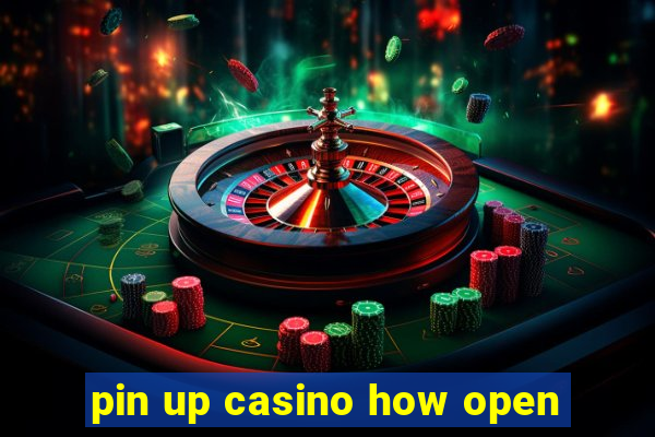 pin up casino how open