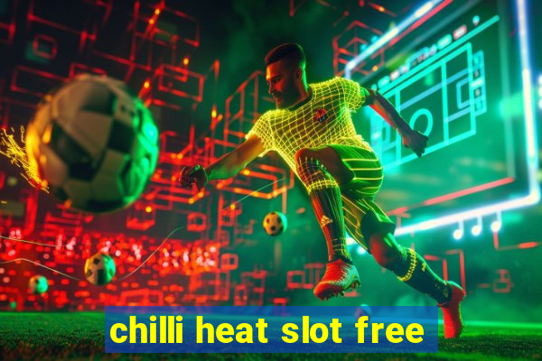 chilli heat slot free