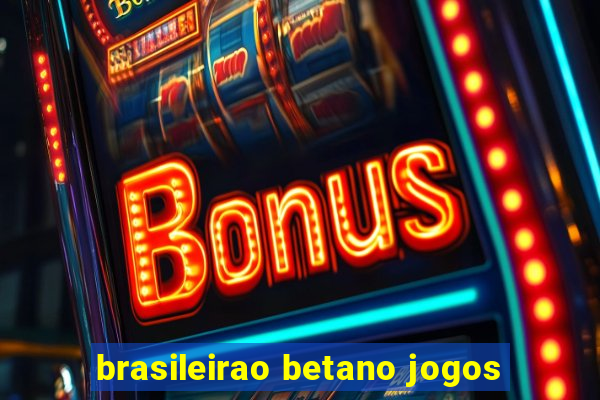 brasileirao betano jogos