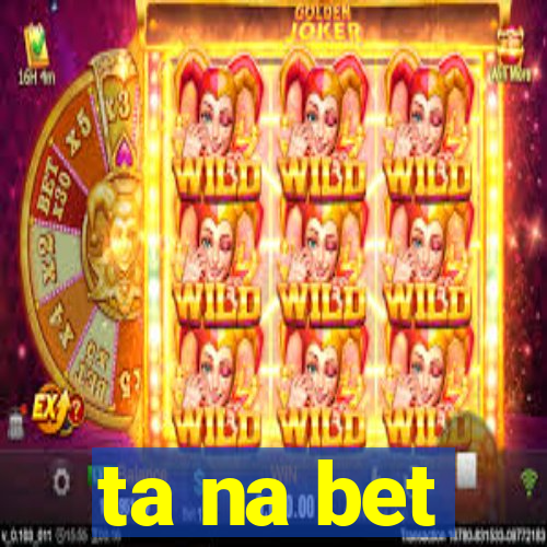 ta na bet