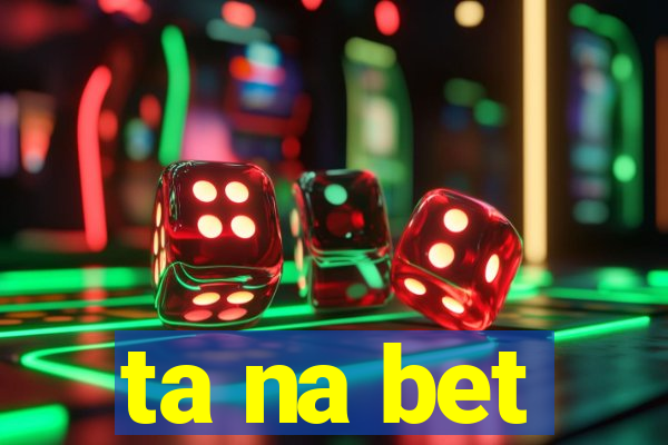 ta na bet