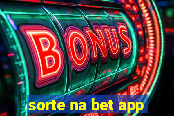 sorte na bet app