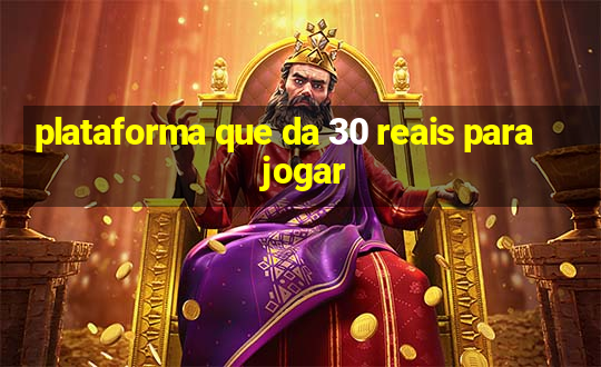 plataforma que da 30 reais para jogar