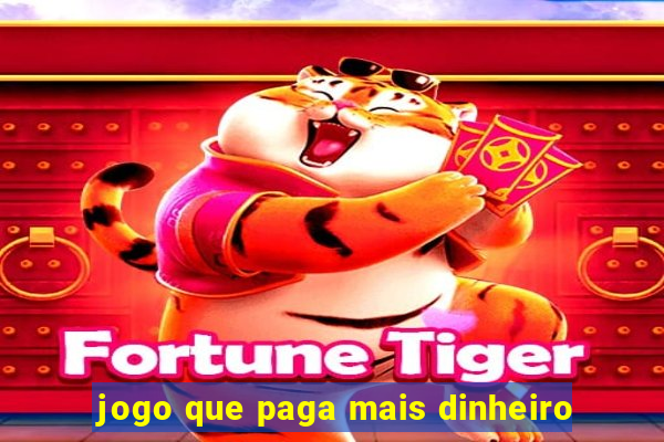 jogo que paga mais dinheiro