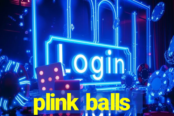 plink balls