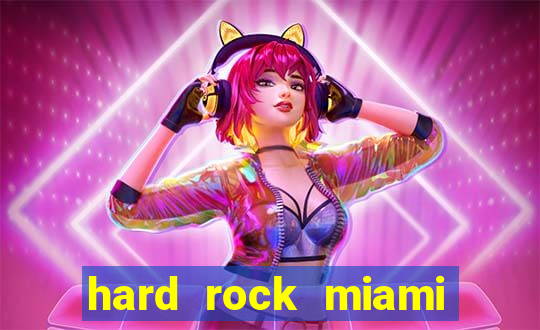 hard rock miami casino hotel