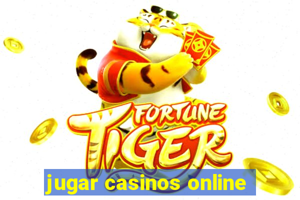 jugar casinos online