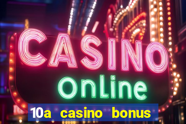 10a casino bonus ohne einzahlung