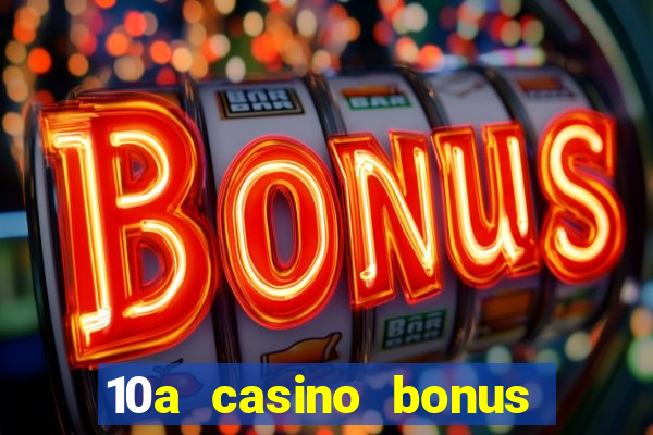 10a casino bonus ohne einzahlung