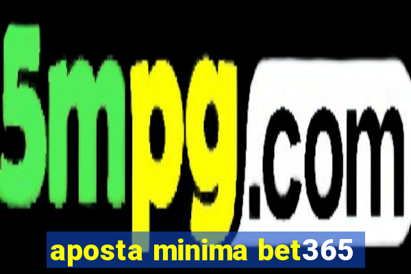 aposta minima bet365