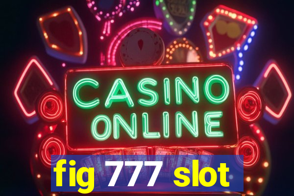 fig 777 slot