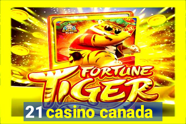 21 casino canada