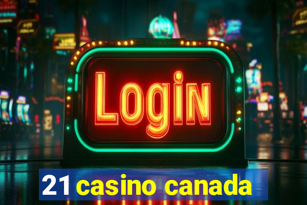 21 casino canada