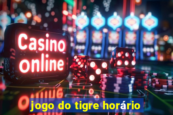 jogo do tigre horário