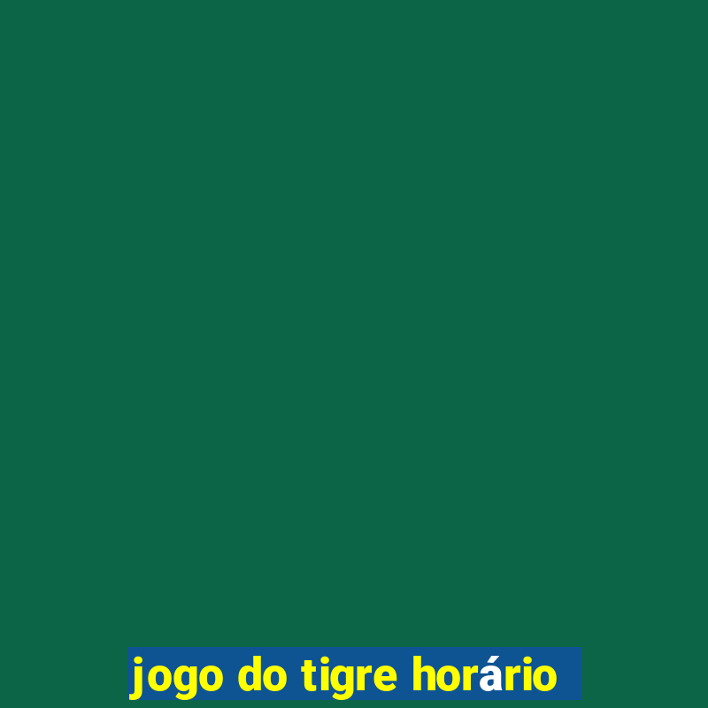 jogo do tigre horário