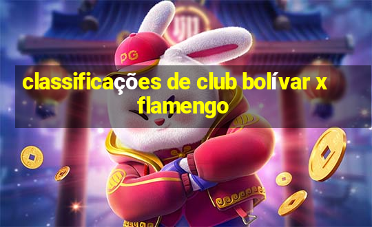 classificações de club bolívar x flamengo