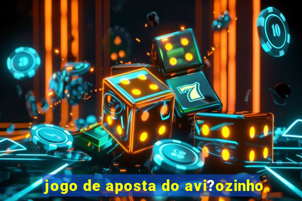 jogo de aposta do avi?ozinho