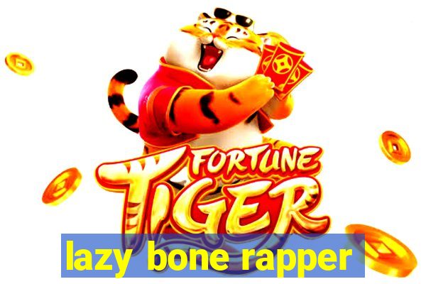 lazy bone rapper