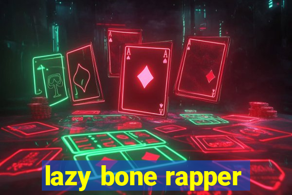 lazy bone rapper