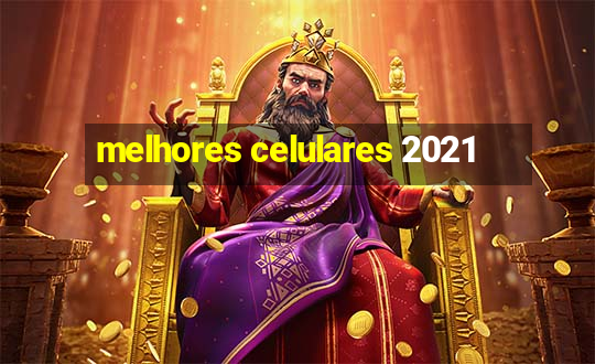 melhores celulares 2021