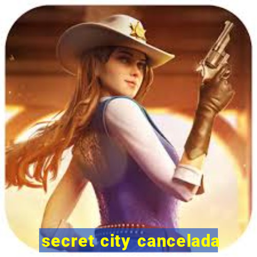 secret city cancelada