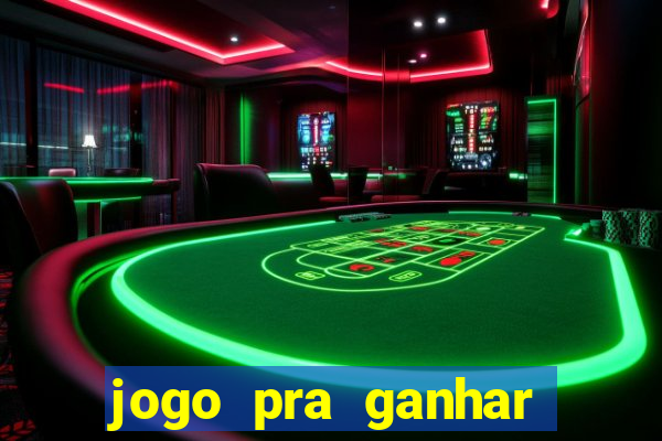 jogo pra ganhar dinheiro de verdade