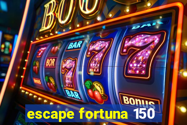 escape fortuna 150