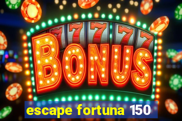 escape fortuna 150