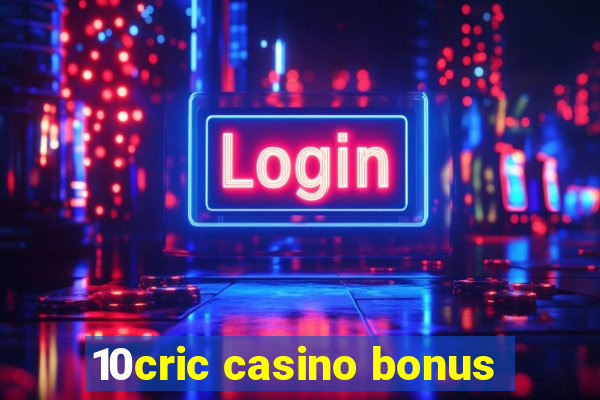 10cric casino bonus