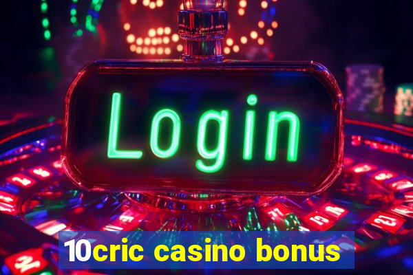 10cric casino bonus