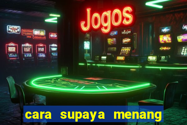 cara supaya menang main slot