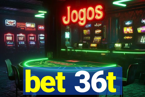 bet 36t