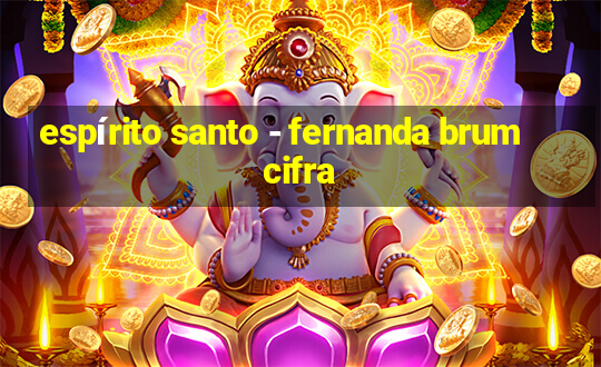 espírito santo - fernanda brum cifra