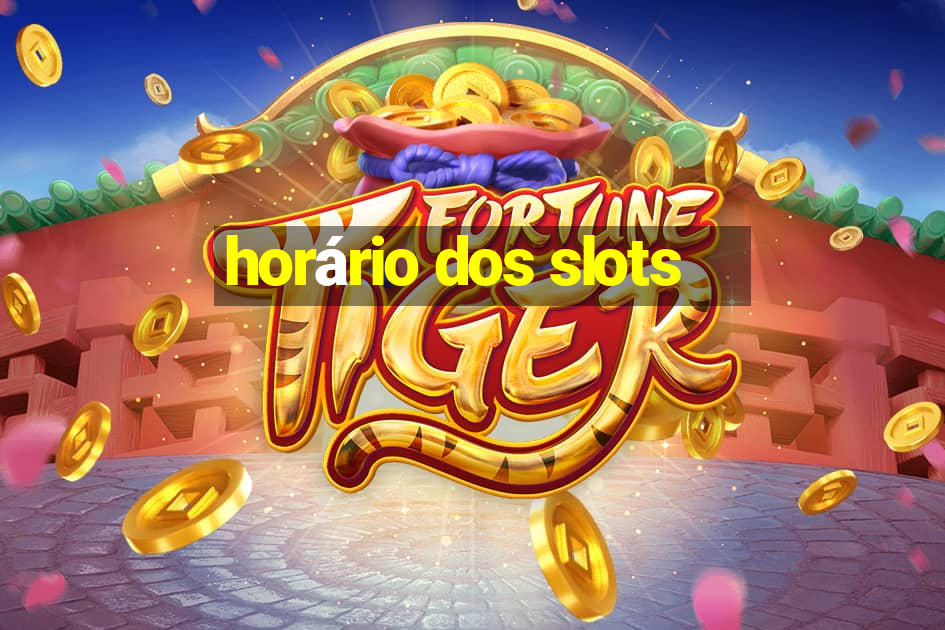 horário dos slots