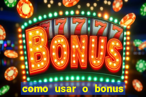 como usar o bonus do 1win casino