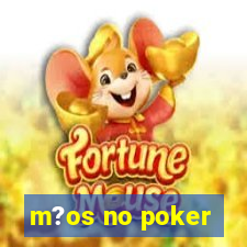 m?os no poker